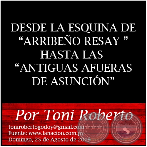 DESDE LA ESQUINA DE ARRIBEÑO RESAY HASTA LAS ANTIGUAS AFUERAS DE ASUNCIÓN - Por Toni Roberto - Domingo, 25 de Agosto de 2019